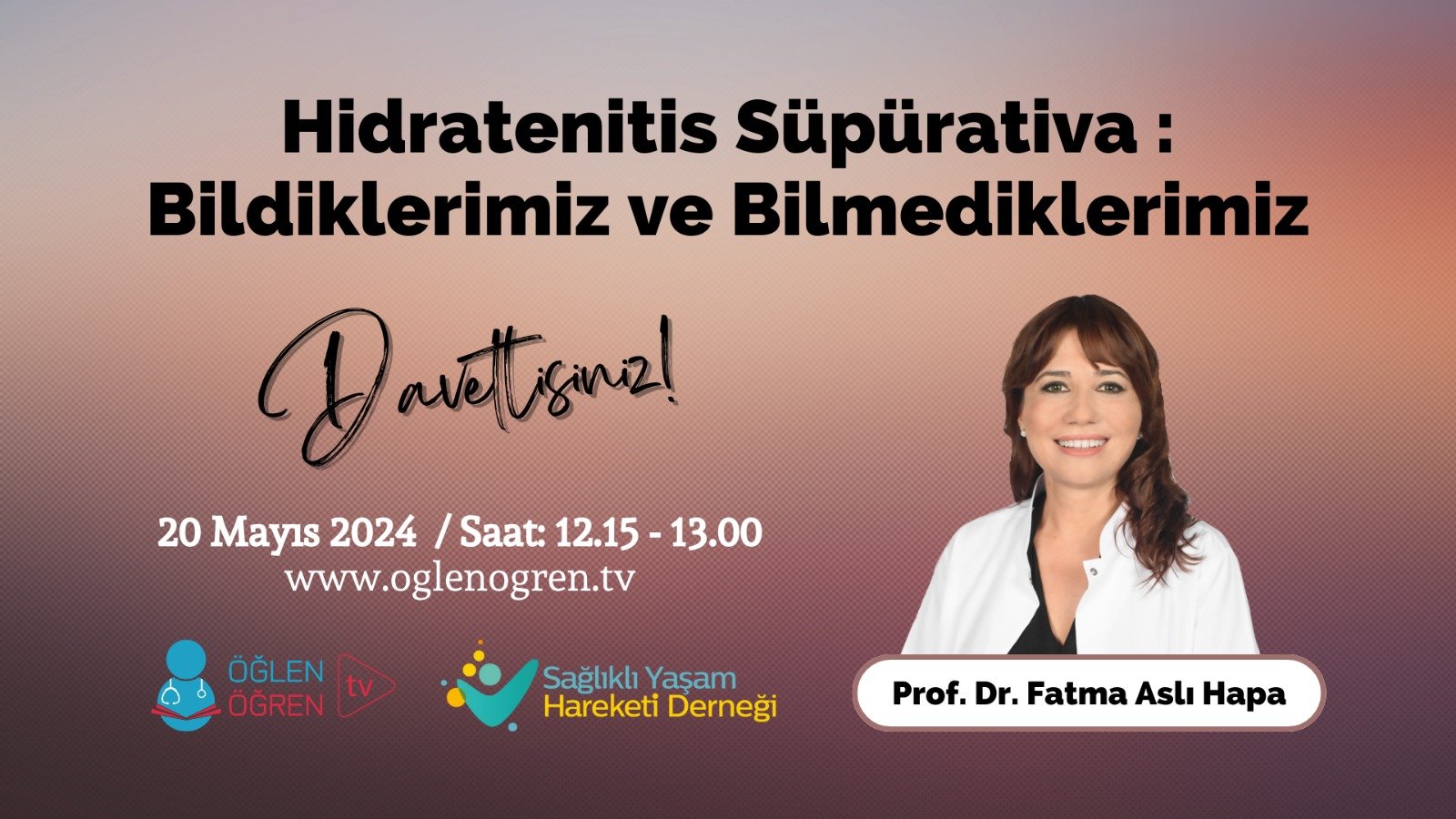 20.05.2024 tarihinde Hidratenitis Süpürativa Bildiklerimiz ve Bilmediklerimiz başlıklı programımız Öğlen Öğren TV ekranlarından canlı yayınlanacaktır